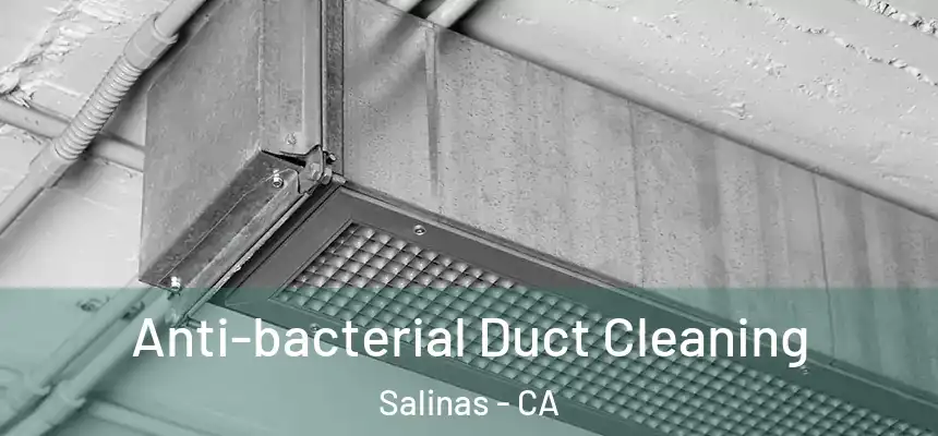  Anti-bacterial Duct Cleaning Salinas - CA