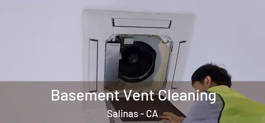  Basement Vent Cleaning Salinas - CA