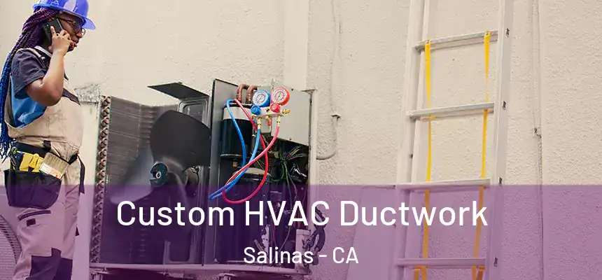  Custom HVAC Ductwork Salinas - CA