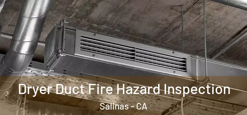  Dryer Duct Fire Hazard Inspection Salinas - CA