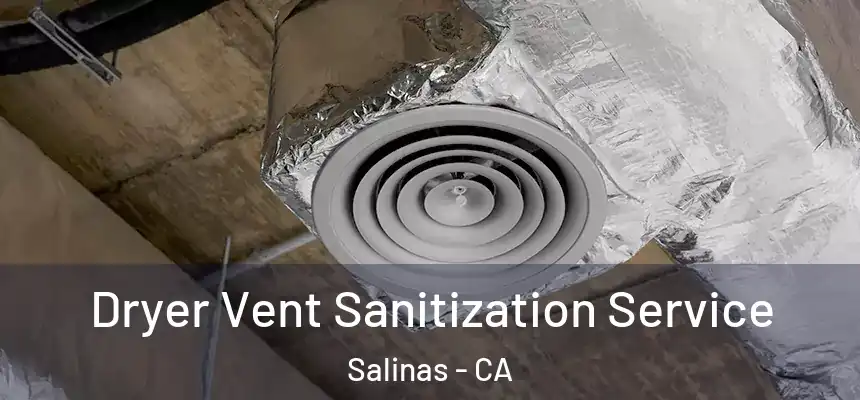  Dryer Vent Sanitization Service Salinas - CA
