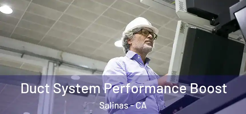  Duct System Performance Boost Salinas - CA