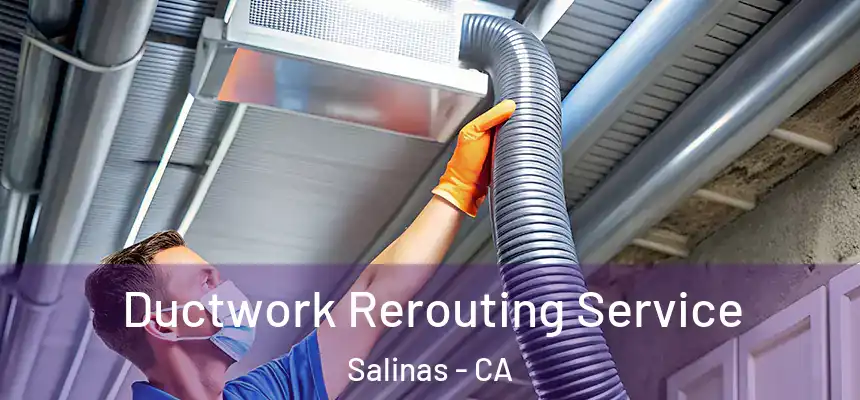  Ductwork Rerouting Service Salinas - CA
