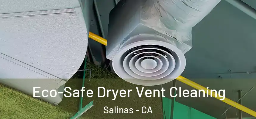  Eco-Safe Dryer Vent Cleaning Salinas - CA
