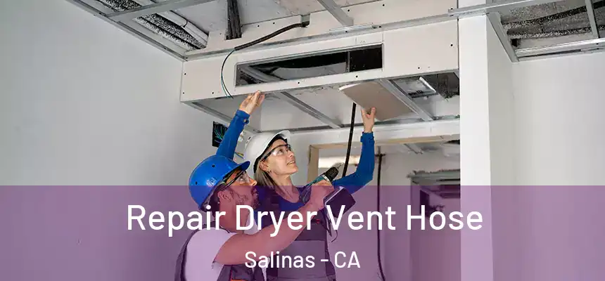 Repair Dryer Vent Hose Salinas - CA