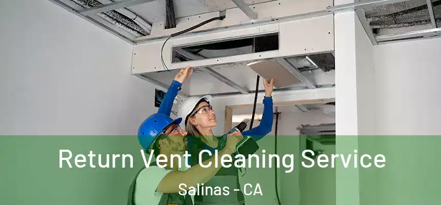  Return Vent Cleaning Service Salinas - CA