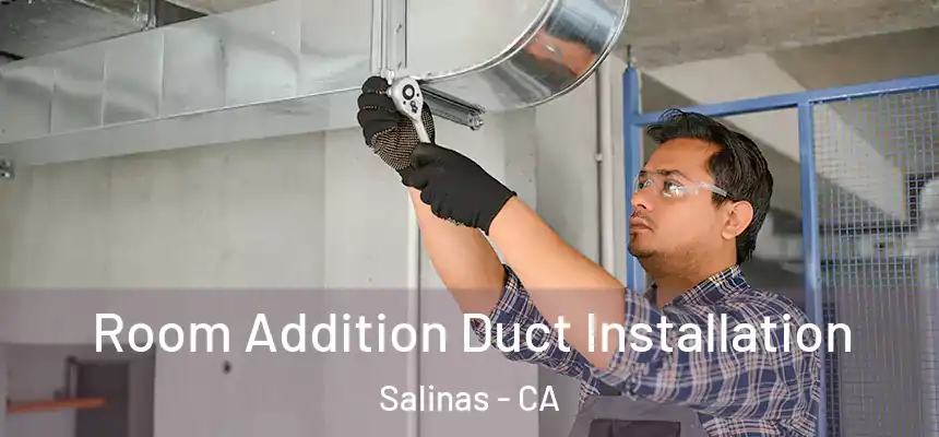  Room Addition Duct Installation Salinas - CA