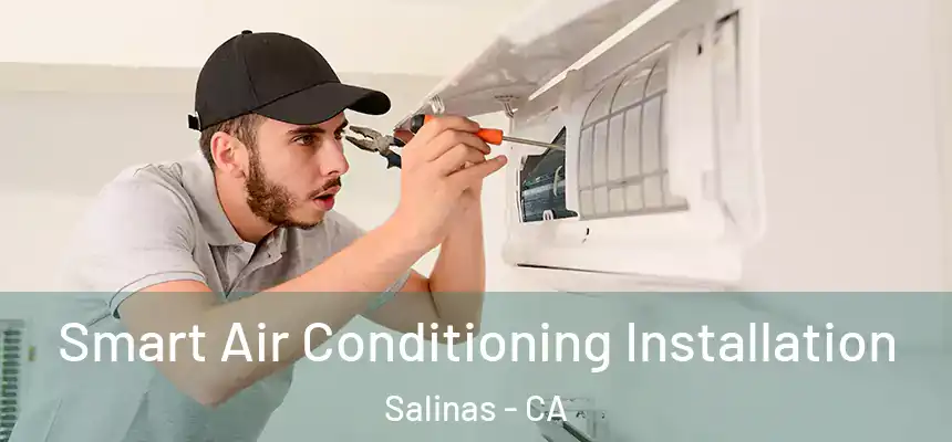  Smart Air Conditioning Installation Salinas - CA