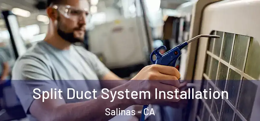  Split Duct System Installation Salinas - CA